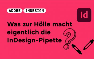 Die InDesign-Pipette: Ein unterschätztes Tool (nicht nur für Profis)