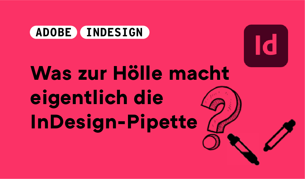 Die InDesign-Pipette: Ein unterschätztes Tool (nicht nur für Profis)