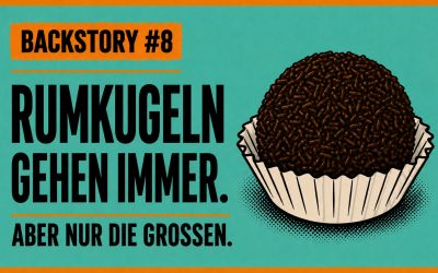 Backstory 8: Es muss einfach eine Rumkugel sein